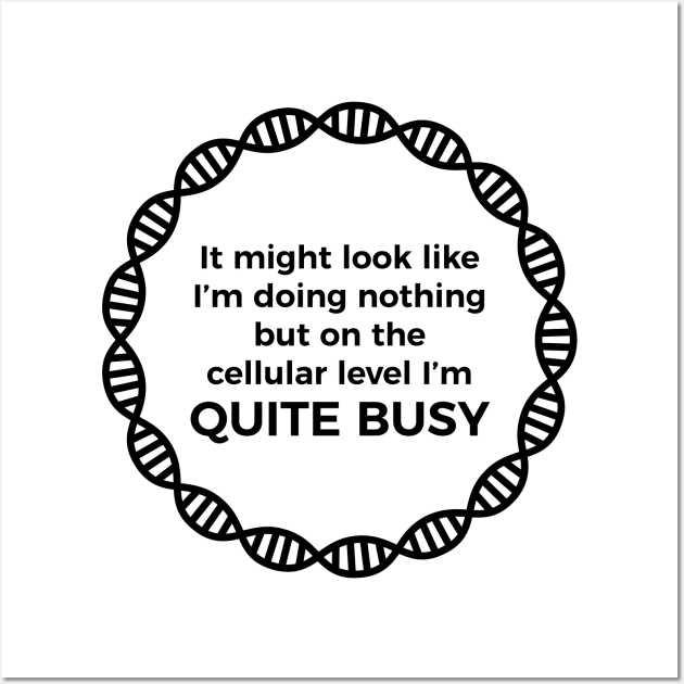 I Am Quite Busy Science Jokes Biology Gifts T shirt Wall Art by RedYolk